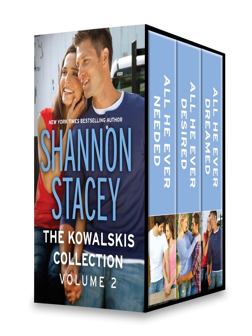 Title details for The Kowalskis Collection, Volume 2: All He Ever Needed ; All He Ever Desired ; All He Ever Dreamed by Shannon Stacey - Available